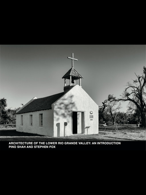 Title details for Architecture of the Lower Rio Grande Valley by Pino Shah - Available